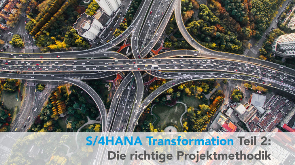 S/4HANA Transformation (2) – Die richtige Projektmethode
