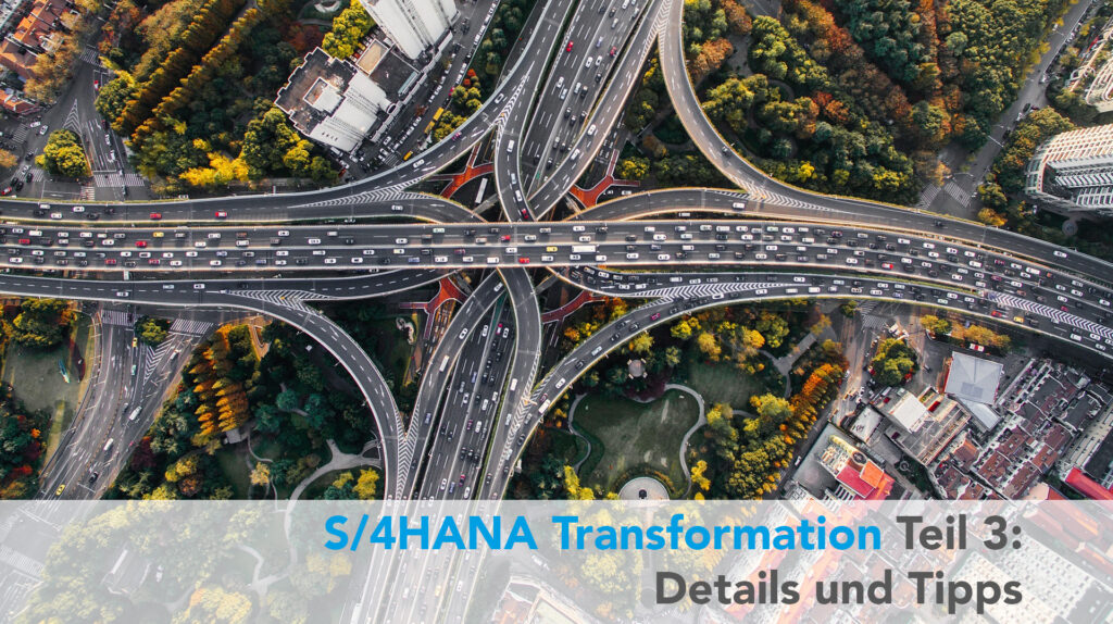 S/4HANA Transformation (3) – Details and Tipps